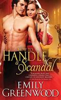 How to Handle a Scandal (The Scandalous Sisters #2) by Emily Greenwood