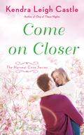 Come On Closer (Harvest Cove #4) by Kendra Leigh Castle