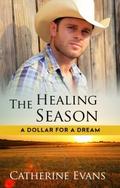 The Healing Season (A Dollar For a Dream #3) by Catherine Evans