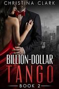 Billion-Dollar Tango - Book 2 of the Alpha Billionaire Romance Series Billion-Dollar Tango by Christina Clark