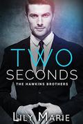 Two Seconds  (The Hawkins Brothers: Elias) by Lily Marie