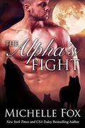 The Alpha's Fight: Huntsville Pack Book 3 by Michelle Fox