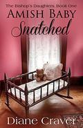 Amish Baby Snatched (The Bishop's Daughters #1) by Diane Craver