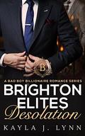 Billionaire Romance: Brighton Elites: Desolation (An Alpha Bad Boy Billionaire Romance #2) by Kayla J. Lynn