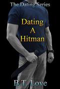 Dating A Hitman (The Dating Series #4) by B.T. Love