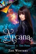 Arcana: Episode 1: The Fool by Zoe Winters