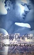 Fantasy Come True by Desiree A. Cox