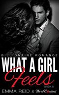 What A Girl Feels: (Billionaire Romance #5) by Emma Reid