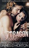 Dragon Fate (Elise Ddraig, Dragon Chosen #3) by James D. Horton