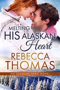 Melting His Alaskan Heart (Alaskan Hero #2) by Rebecca Thomas