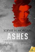 Ashes (The Divided Kingdom #1) by Sophie H. Morgan