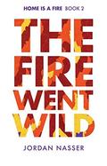 The Fire Went Wild (Home is a Fire #2) by Jordan Nasser