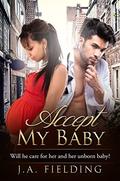Accept My Baby: A BWWM Single Parent Pregnancy Romance by J A Fielding