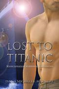 Lost to Titanic (Reincarnation Romance Chronicles #2) by Dana Michelle Burnett