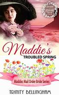 Mail Order Bride: Maddie's Troubled Spring: A Sweet and Clean Book Club Mail Order Bride Romance (Maddie's Mail Order Bride Series #2) by Trinity Bellingham
