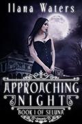 Approaching Night: Book I of Seluna by Ilana Waters