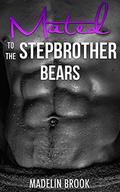 SHIFTER ROMANCE: Mated to the Stepbrother Bears  (Werebear Shifter Romance)  (Stepbrother Paranormal Bisexual Fantasy Short Stories) by Madelin Brook