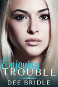 Enjoying Trouble (Trouble #3) by Dee Bridle