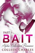 Bait: Billionaire Romance Part 1 by Colleen Charles