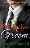 The Protective Groom: Billionaire Marriage Brokers by Lucy McConnell