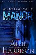 Montgomery Manor (The Haunted #2) by Allie Harrison