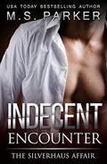 Indecent Encounter: The Silverhaus Affair by M. S. Parker