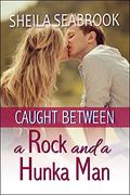 Caught Between a Rock and a Hunka Man (Caught Between Romance #3) by Sheila Seabrook