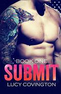 SUBMIT  (Book One)  (A Bad Boy Romance) by Lucy Covington