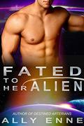 Fated to her Alien (Destined Arterians #3) by Ally Enne