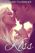 With This Kiss by Heather Thurmeier