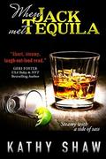 When Jack Met Tequila: A Sexy Novella by Kathy Shaw