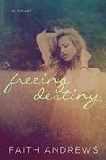 Freeing Destiny (Fate #2) by Faith Andrews