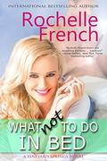 What NOT to Do in Bed:  (Book 1, Vineyard Springs series) by Rochelle French