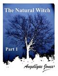 The Natural Witch Part 1 by Angelique Jones