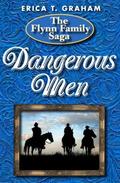 Dangerous Men (Flynn Family Saga #2) by Erica T. Graham