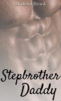 STEPBROTHER ROMANCE: Stepbrother Daddy  (Interracial Bisexual Lesbian Romance)  (Stepbrother Billionaire Romance) by Madelin Brook