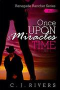 Once Upon a Miracles Times (Renegade Rancher #3) by C.J. Rivers
