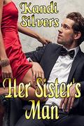 Her Sister's Man by Kandi Silvers
