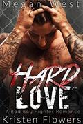 Hard Love: A Bad Boy Fighter Romance by Megan West