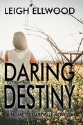 Daring Destiny  (Home To Dareville) by Leigh Ellwood