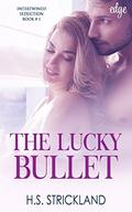 The Lucky Bullet: Intertwinded Seduction, Book 1 by H.S. Strickland