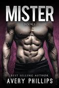 MISTER (Mister #1) by Avery Phillips