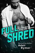 Full Shred: A Billionaire's Secret Baby Romance by Adair Rymer