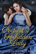 Portrait of a Forbidden Lady (Those Magnificent Malverns #2) by Kathleen Bittner Roth