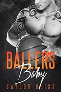 Baller's Baby - A Bad Boy Romance by Saylor Bliss