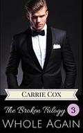 Whole Again (The Broken #3) by Carrie Cox