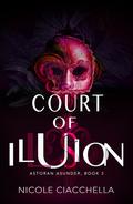 Court of Illusion (Astoran Asunder #3) by Nicole Ciacchella