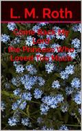 Come Back My Lord The Princess Who Loved Too Much (The Princess Who... #3) by L.M. Roth