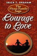 Courage to Love (Flynn Family Saga #3) by Erica T. Graham