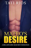Billionaire Romance: Mateo's Desire: (An Alpha Billionaire Bad Boy Romance #1) by Tati Rios